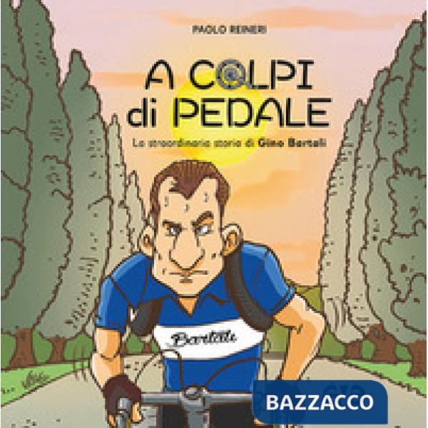 A colpi di pedale. La straordinaria storia di Gino Bartali