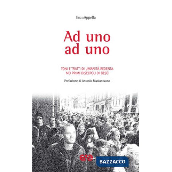 Ad uno ad uno. Toni e tratti di umanità redenta nei primi discepoli di Gesù