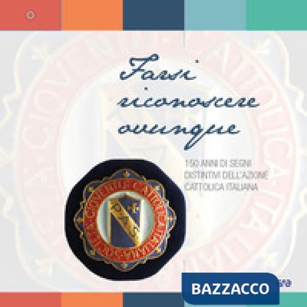 Farsi riconoscere ovunque. 150 anni di segni distintivi dell'Azione Cattolica Italiana