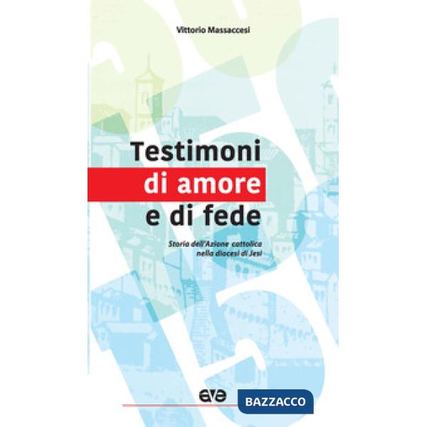Testimoni di amore e di fede. Storia dell'Azione cattolica nella diocesi di Jesi