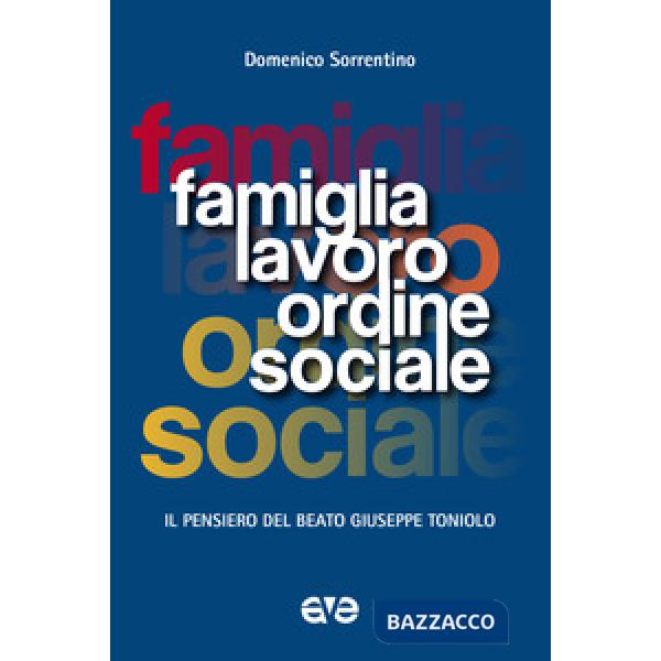 Famiglia, lavoro, ordine sociale. Il pensiero del beato Giuseppe Toniolo