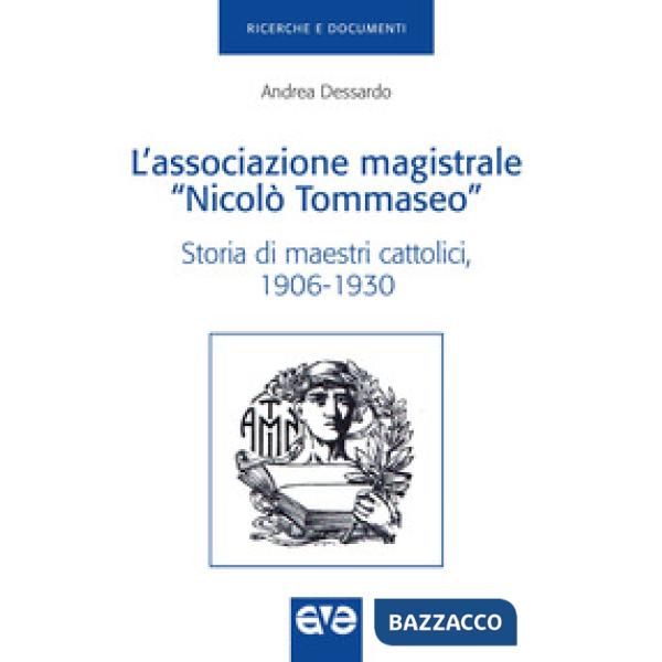 Associazione magistrale «Nicolò Tommaseo». Storia di maestri cattolici (1906-1930) (L')