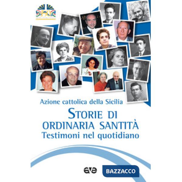 Storie di ordinaria santità. Testimoni nel quotidiano