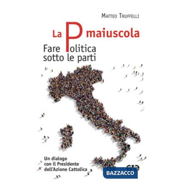 P maiuscola. Fare politica sotto le parti. Un dialogo con il Presidente dell'Azi