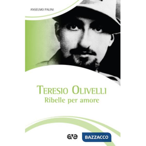 Teresio Olivelli. Ribelle per amore