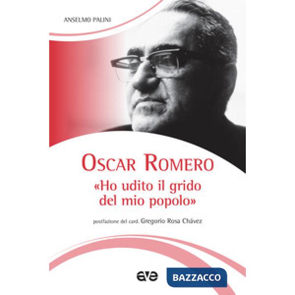 Oscar Romero. «Ho udito il grido del mio popolo». Nuova ediz.