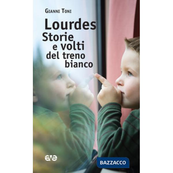 Lourdes. Storie e volti del treno bianco