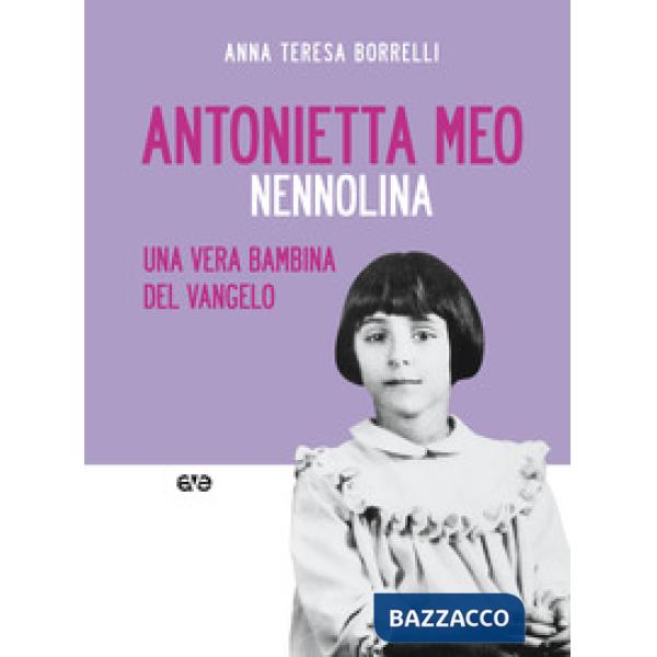 Antonietta Meo. Nennolina. Una vera bambina del Vangelo