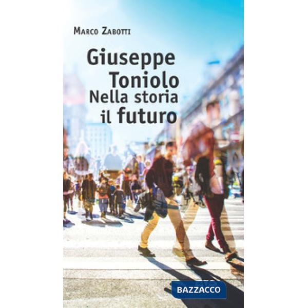 Giuseppe Toniolo, nella storia il futuro