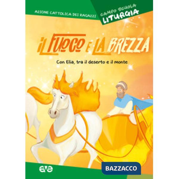 Fuoco e la brezza. Liturgia. Con Elia, tra il deserto e il monte. Campo scuola 2
