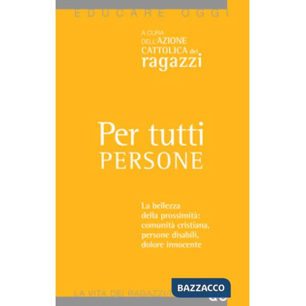 Per tutti persone. La bellezza della prossimità: comunità cristiana, persone dis