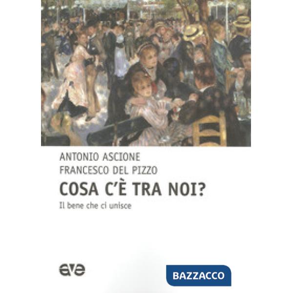 Cosa c'e tra noi? il bene che unisce