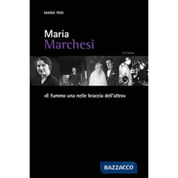 Maria Marchesi. «E fummo una nelle braccia dell'altro»