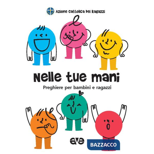 Nelle tue mani. Preghiere per bambini e ragazzi