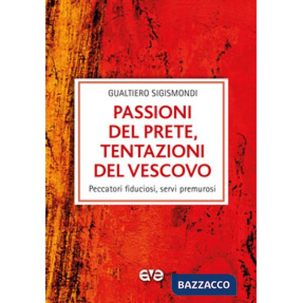 Passioni del prete, tentazioni del vescovo. Peccatori fiduciosi, servi premurosi