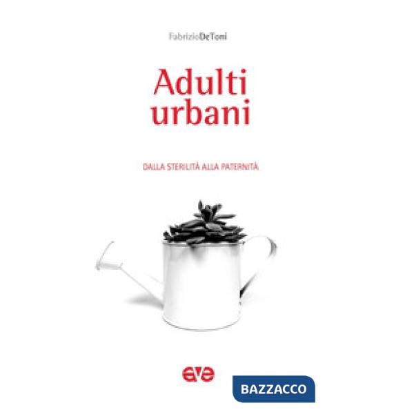 Adulti urbani. Dalla sterilità alla paternità