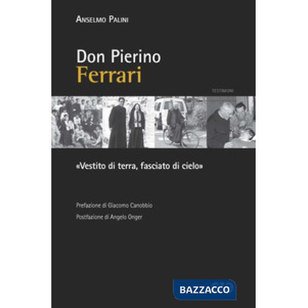 Don Pierino Ferrari. «Vestito di terra, fasciato di cielo»