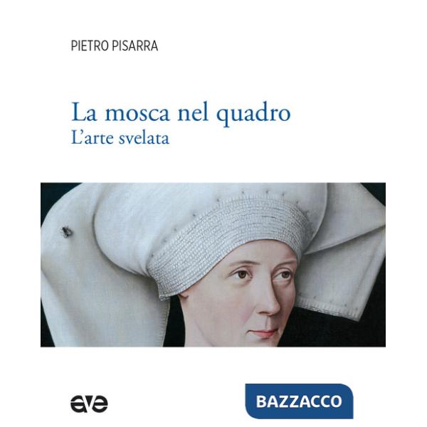 Mosca nel quadro. L'arte svelata. Ediz. illustrata (La)