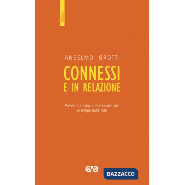 Connessi e in relazione. Presente e futuro delle nostre vite al tempo della rete