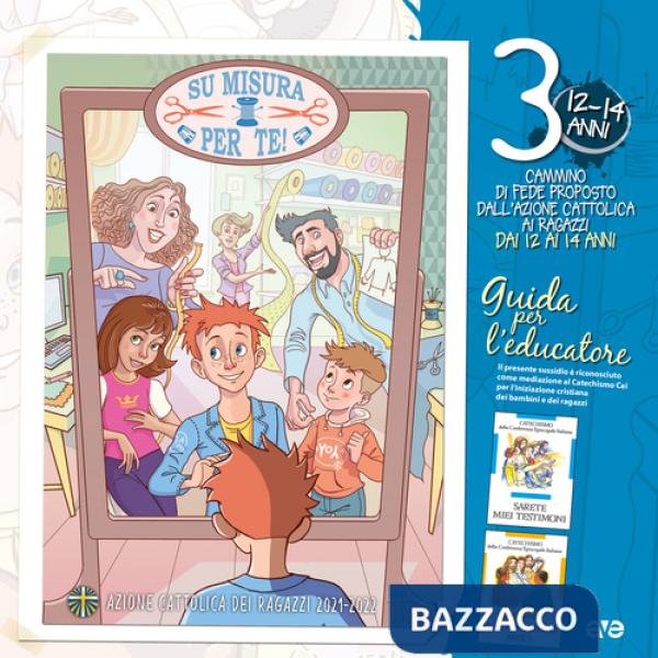 Su misura per te!. Vol. 3: Il cammino di fede per i ragazzi 12/14 anni. Guida per l'educatore