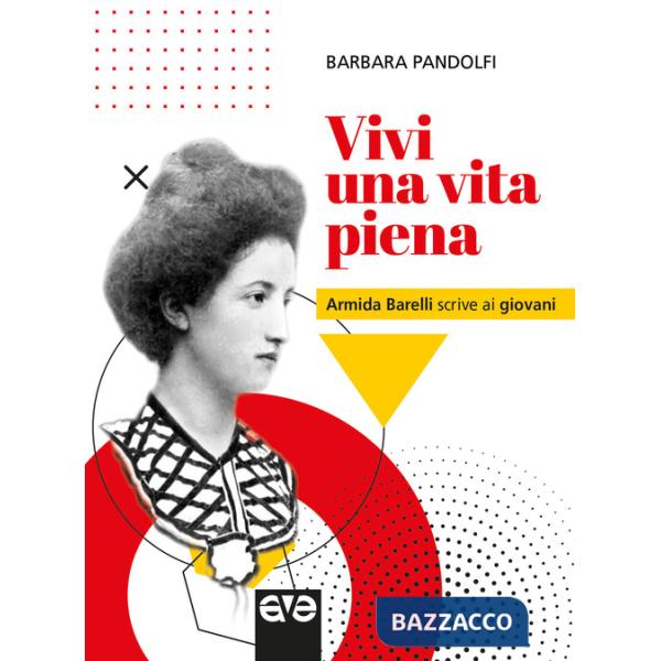 Vivi una vita piena. Armida Barelli scrive ai giovani
