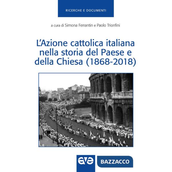 Azione Cattolica Italiana nella storia del paese e della Chiesa (1868-2018) (L')