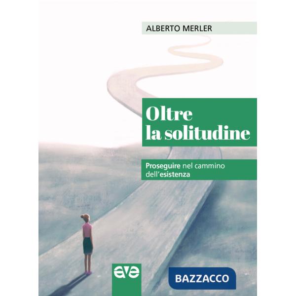 Oltre la solitudine. Proseguire nel cammino dell'esistenza