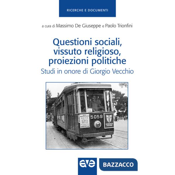 Questioni sociali, vissuto religioso, proiezioni politiche. Studi in onore di Giorgio Vecchio