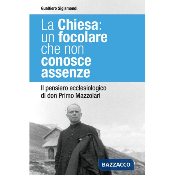 Chiesa: un focolare che non conosce assenze. Il pensiero ecclesiologico di don Primo Mazzolari (La)