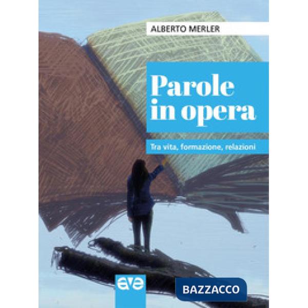 Parole in opera. Tra vita, formazione, relazioni