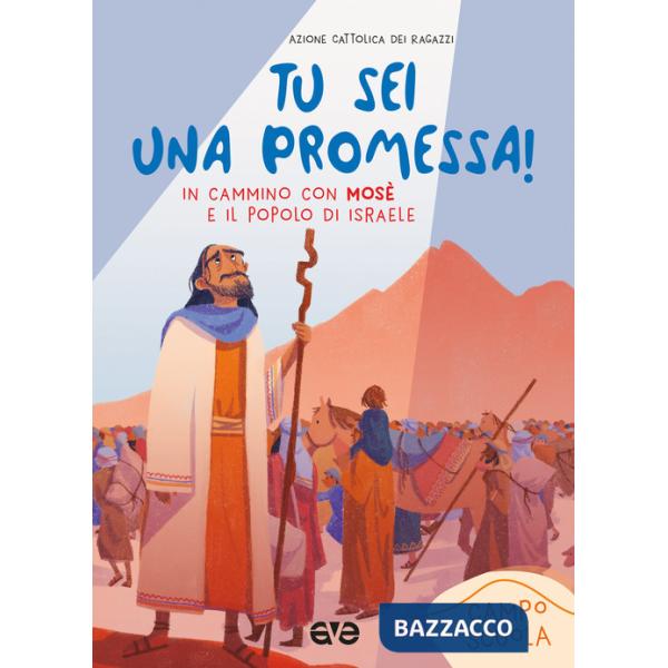 Tu sei una promessa con Mosè. In cammino con Mosè e il popolo di Israele. Campo scuola 2023