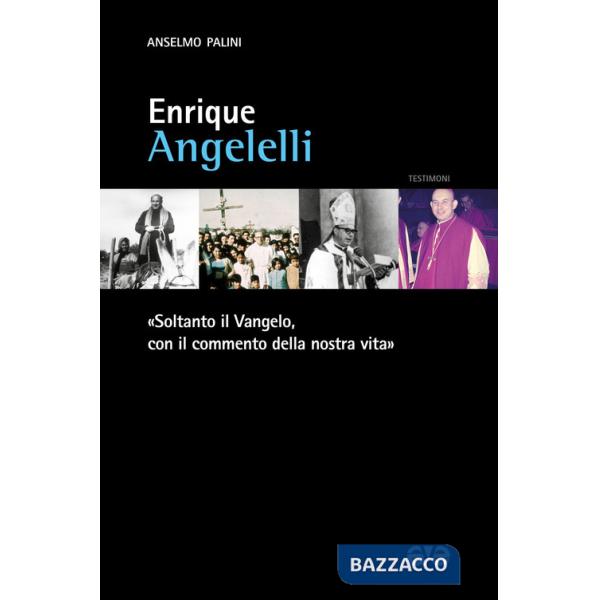 Enrique Angelelli. «Soltanto il Vangelo, con il commento della nostra vita»