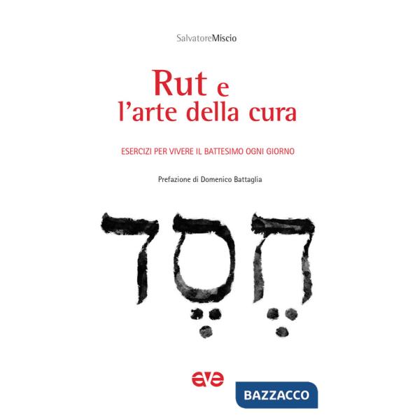 Rut e l'arte della cura. Esercizi per vivere il battesimo ogni giorno