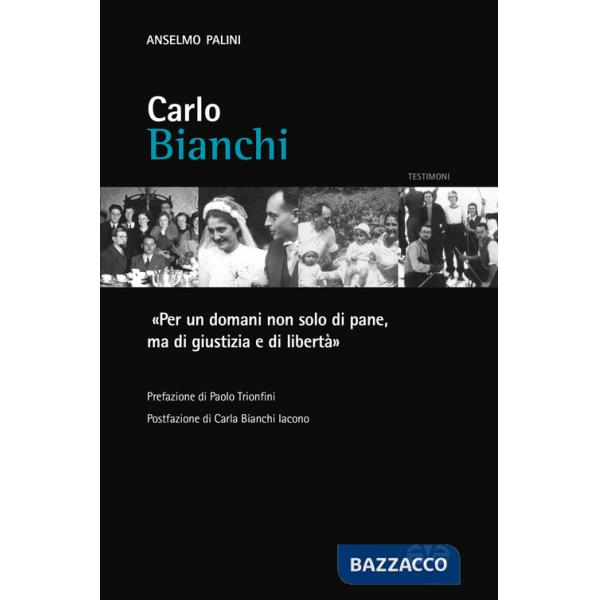 Carlo Bianchi. «Per un domani non solo di pane, ma di giustizia e di libertà»