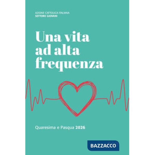 Vita ad alta frequenza. Quaresima e Pasqua 2026 (Una)