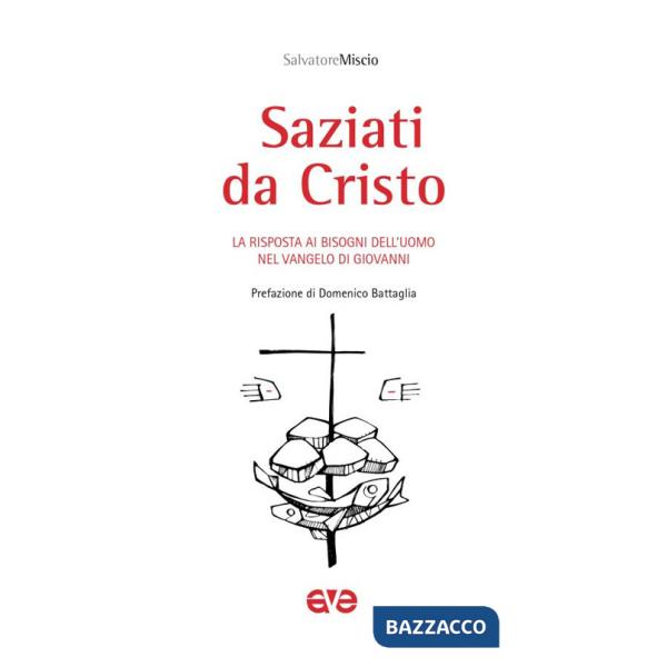 Saziati da Cristo. La risposta ai bisogni dell'uomo nel Vangelo di Giovanni