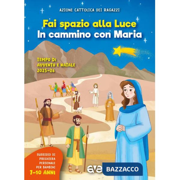 Fai spazio alla luce. In cammino con Maria. Tempo di Avvento e Natale 2025-26. Vol. 2