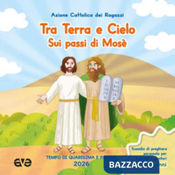 Tra terra e cielo sui passi di Mosè. Quaresima Pasqua. Vol. 1: Tempo di Quaresima e Pasqua 2026. Sussidio di preghiera personale