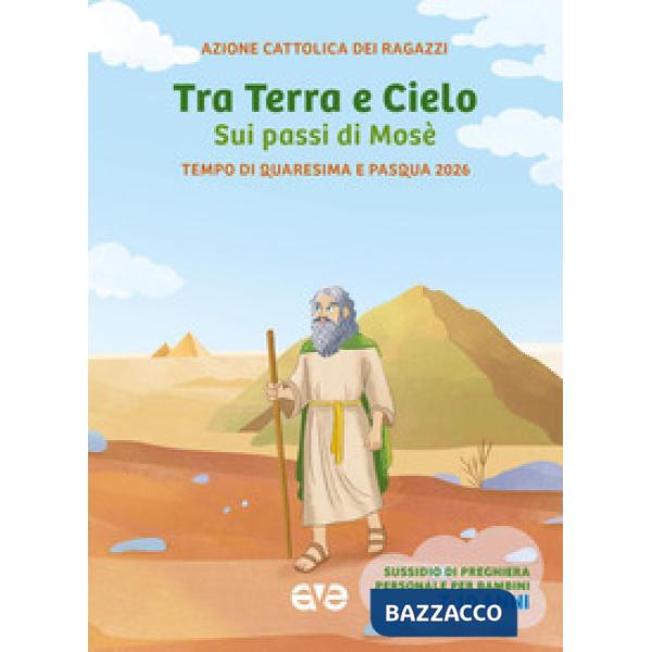 Tra terra e cielo sui passi di Mosè. Quaresima Pasqua. Vol. 2: Tempo di Quaresima e Pasqua 2026. Sussidio di preghiera personale