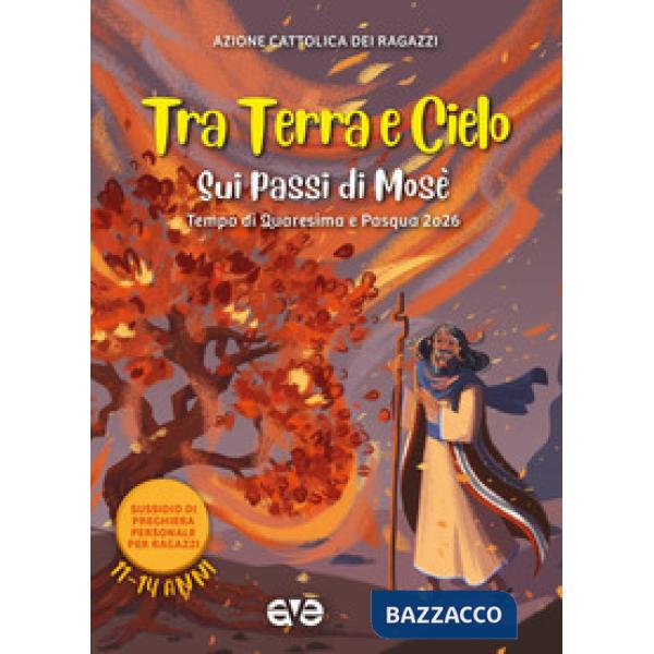 Tra terra e cielo sui passi di Mosè. Quaresima Pasqua. Vol. 3: Tempo di Quaresima e Pasqua 2026. Sussidio di preghiera personale
