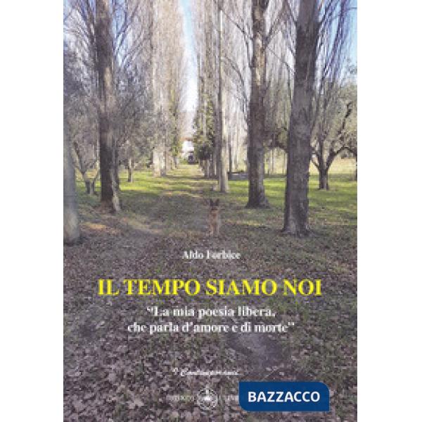 Tempo siamo noi. «La mia poesia libera, che parla d'amore e di morte» (Il)
