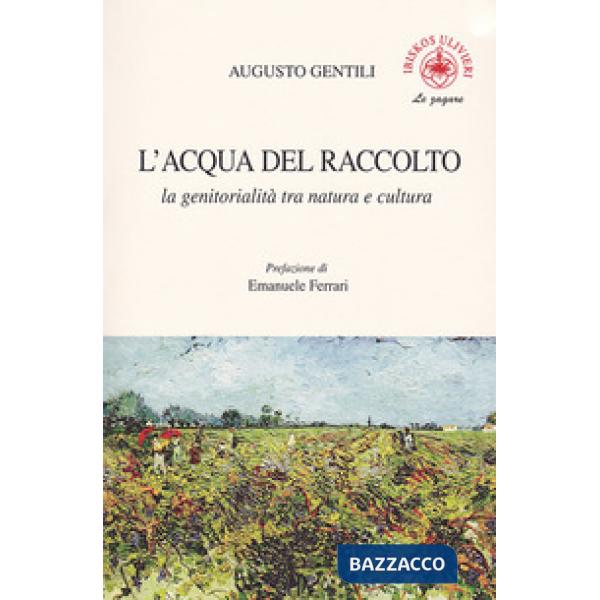 Acqua del raccolto. La genitorialità tra natura e cultura (L')