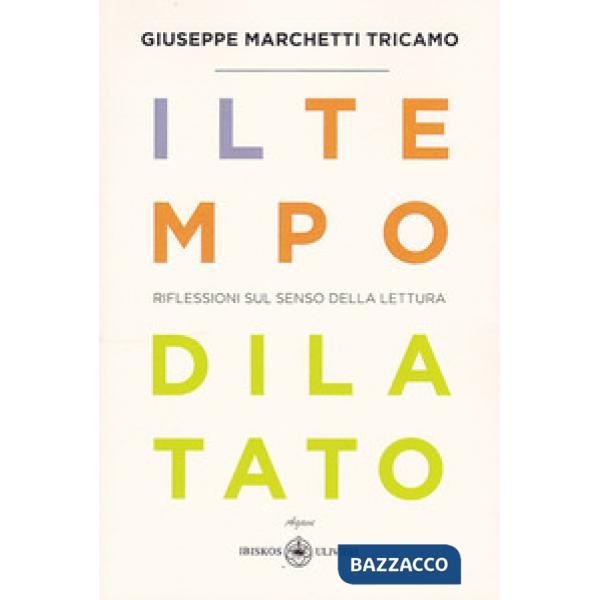 Tempo dilatato. Riflessioni sul senso della lettura (Il)