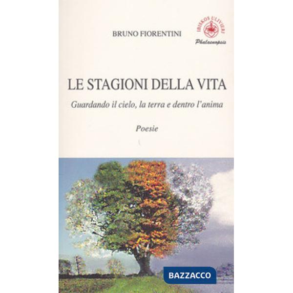 Stagioni della vita. Guardando il cielo, la terra e dentro l'anima (Le)