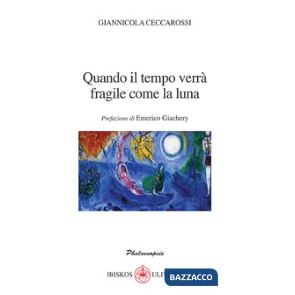Quando il tempo verrà fragile come la luna. Prefazione di Emerico Giachery