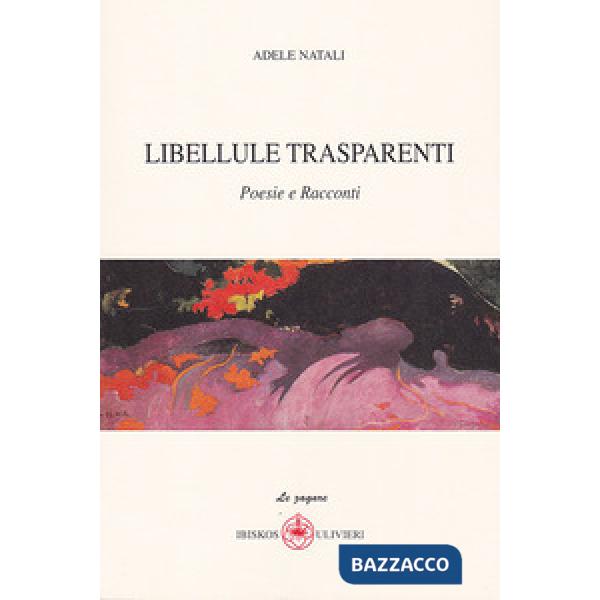 Libellule trasparenti. Poesie e racconti