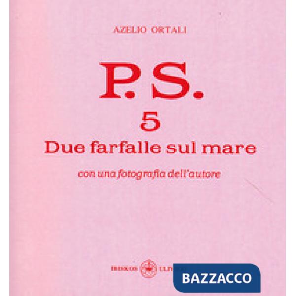 P.S. Con una fotografia dell'autore. Vol. 5: Due farfalle sul mare