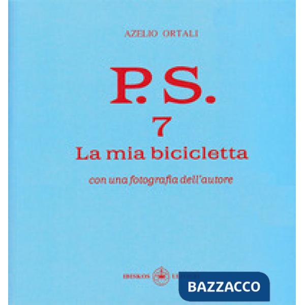 P.S. Con una fotografia dell'autore. Vol. 7: La mia bicicletta