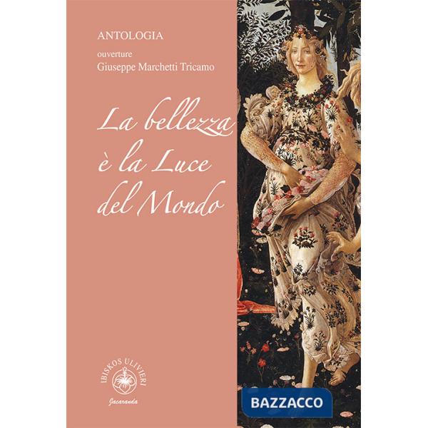 Bellezza è la luce del Mondo. Antologia. Ouverture Giuseppe Marchetti Tricamo (La)