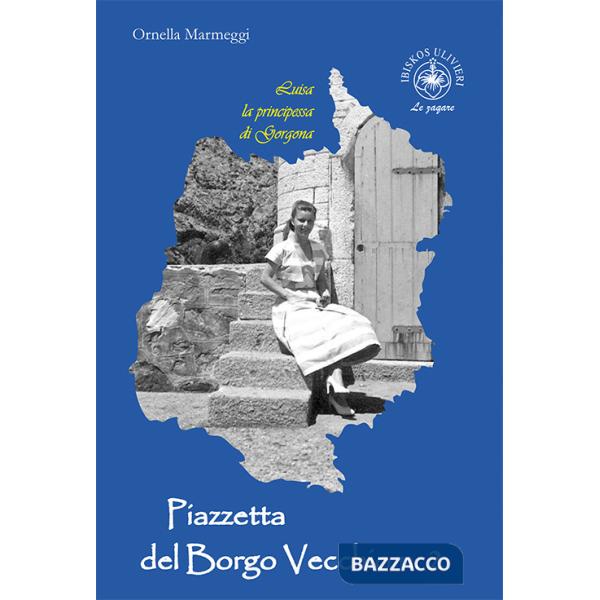Luisa la principessa di Gorgona. Piazzetta del Borgo Vecchio n. 2